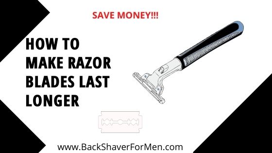 how to make razor blades last longer