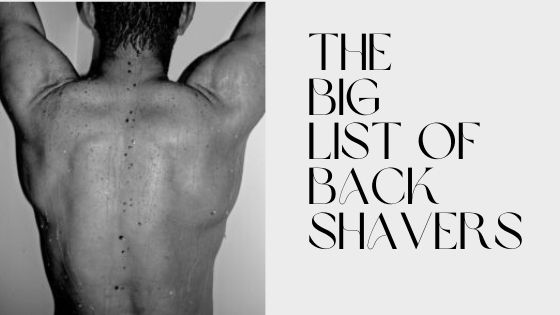 the big list of back shavers