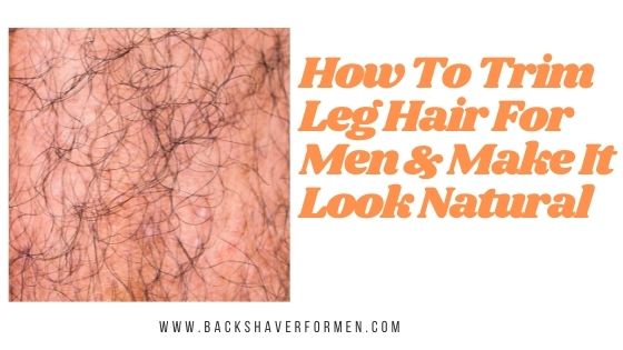 ow to trim leg hair for men