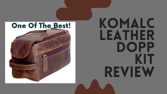 komalc premium buffalo leather toiletry bag dopp kit review