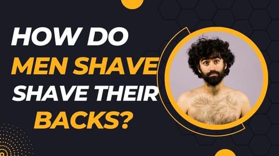 how do men shave their backs