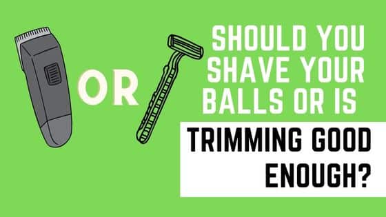 should you shave your balls or is trimming good enough