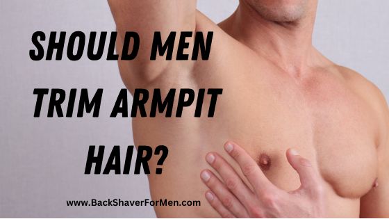 should men trim armpit hair