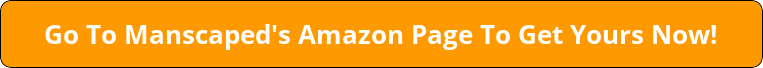 button_go-to-manscapeds-amazon-page-to-get-yours-now