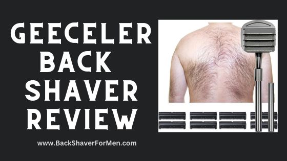 geeceler back shaver review