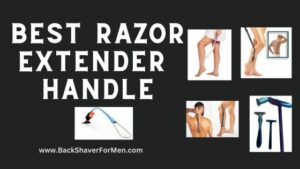 5 Best Razor Extender Handles - Find Out | Back Shaver For Men