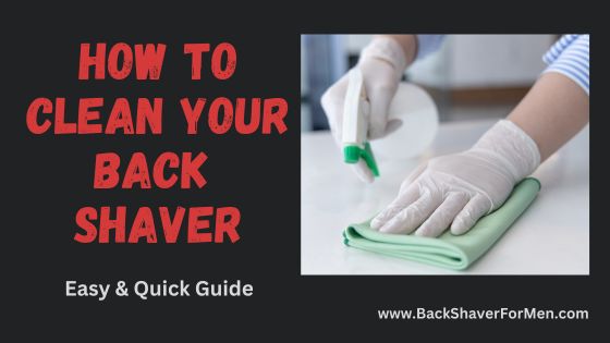 how to clean your back shaver